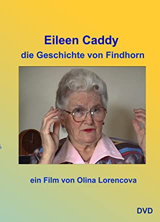Eileen Caddy - Die Geschichte von Findhorn