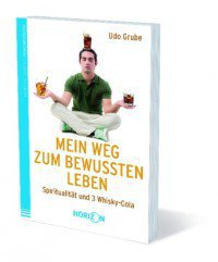 Udo Grube - Mein Weg zum bewussten Leben
